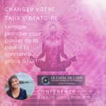 Conférence offerte : Changez votre taux vibratoire sur commande